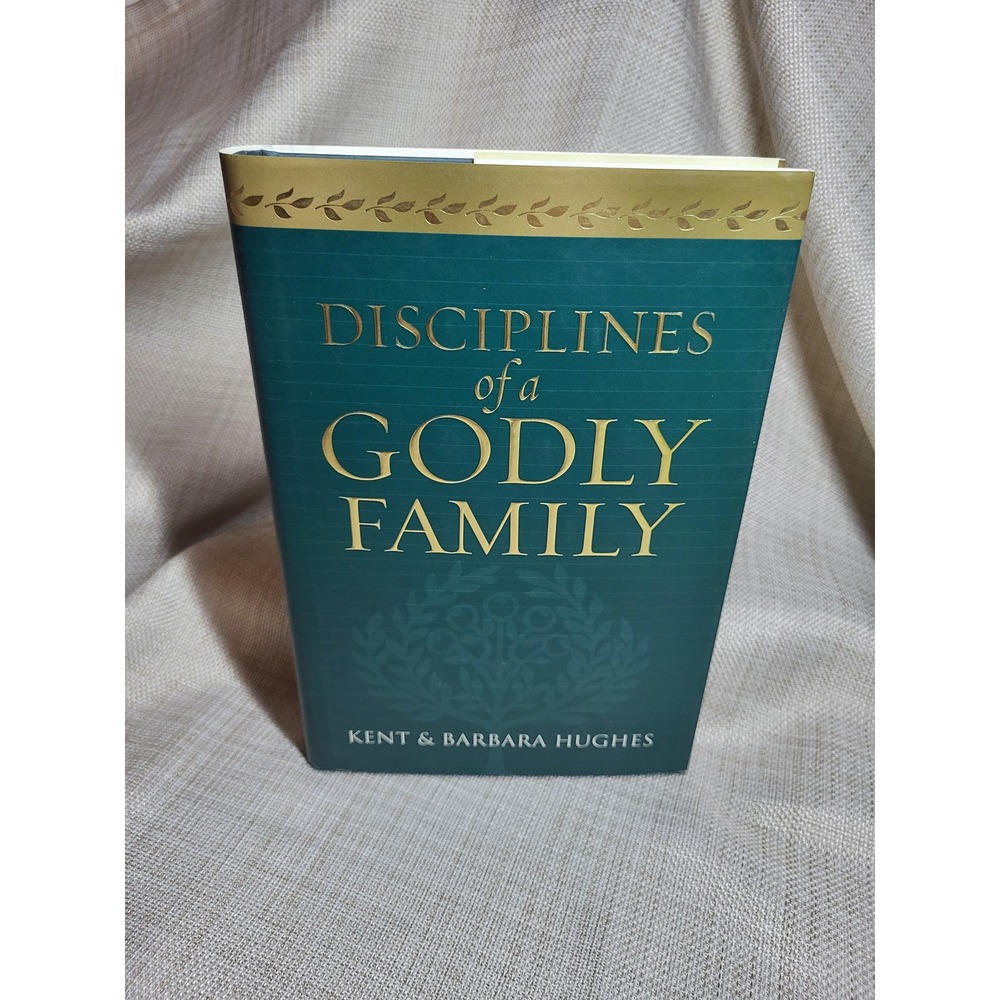 Disciplines of a Godly Family Kent Barbara Hughes Hardcover Christian Parenting